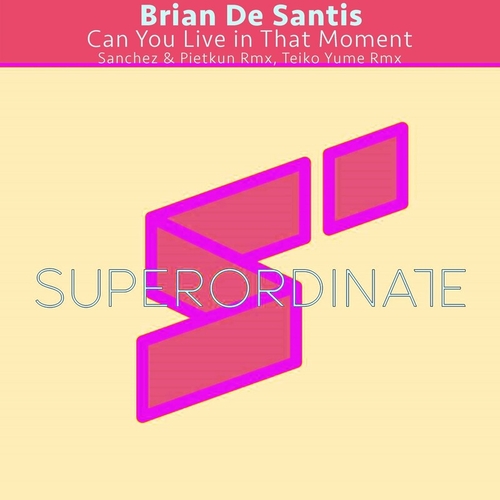 Brian De Santis - Can Youn Live in That Moment (The Remixes) [SUPER469]